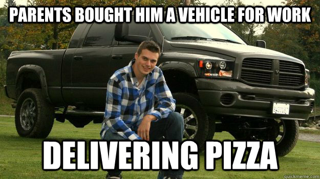 Parents bought him a vehicle for work delivering pizza - Parents bought him a vehicle for work delivering pizza  Big Truck Douchebag