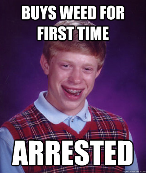 Buys weed for first time Arrested   Bad Luck Brian