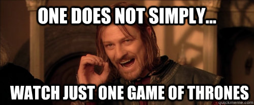 One does not simply... watch just one game of thrones  Mordor