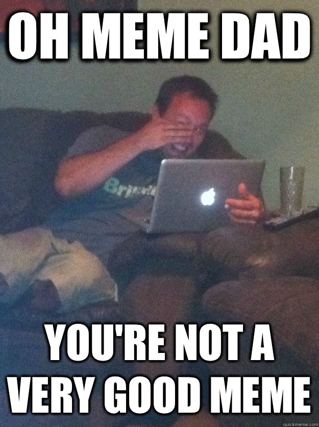 Oh meme dad You're not a very good meme   Meme-discovering dad walking dead