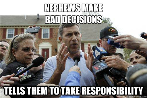 Nephews make
bad decisions tells them to take responsibility  - Nephews make
bad decisions tells them to take responsibility   Uncle Ruslan