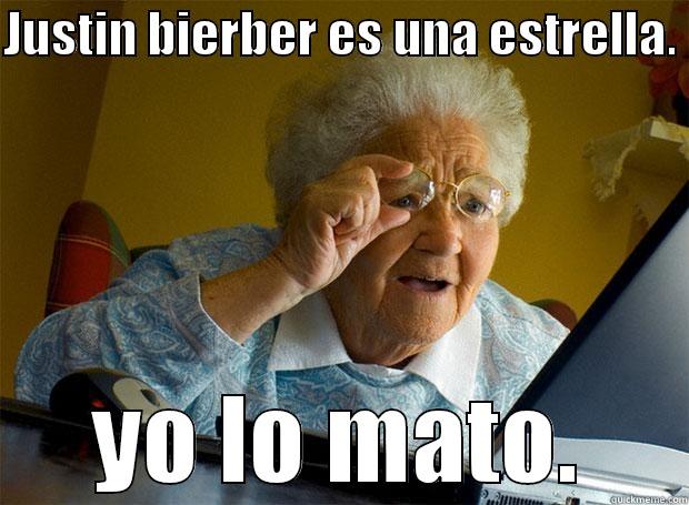 JUSTIN BIERBER ES UNA ESTRELLA.  YO LO MATO. Grandma finds the Internet