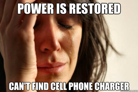Power is restored can't find cell phone charger  First World Problems