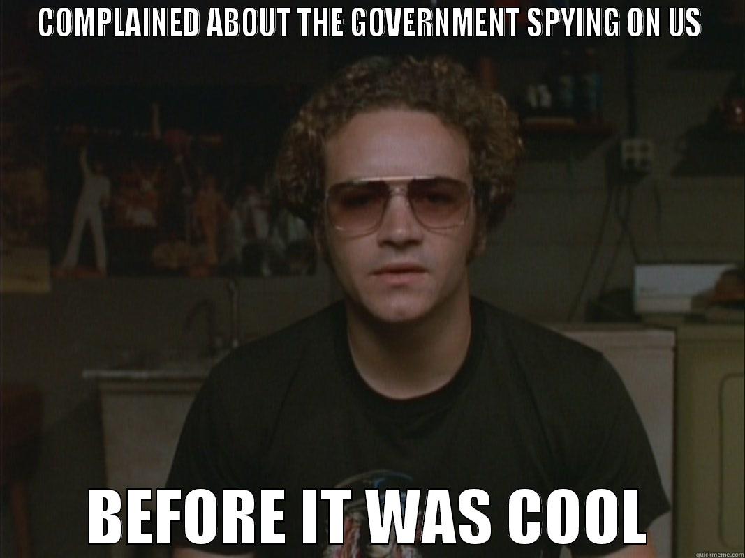 COMPLAINED ABOUT THE GOVERNMENT SPYING ON US BEFORE IT WAS COOL Misc