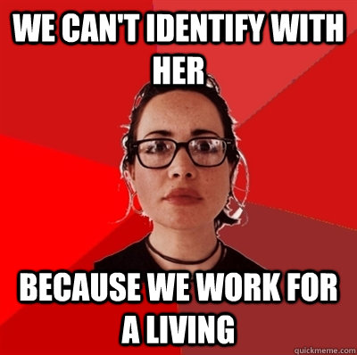 We can't identify with her because we work for a living  Liberal Douche Garofalo