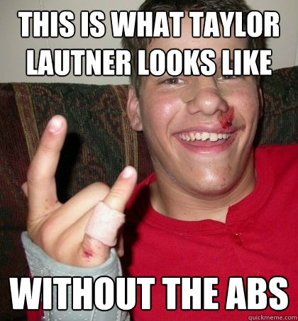 This is what Taylor Lautner looks like Without the abs  