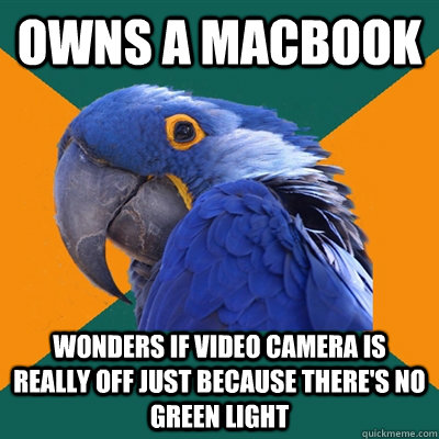 Owns a macbook wonders if video camera is really off just because there's no green light  Paranoid Parrot