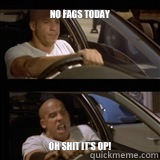 No Fags Today  OH SHIT IT'S OP!  
