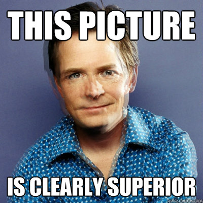 This picture is clearly superior  Awesome Michael J Fox