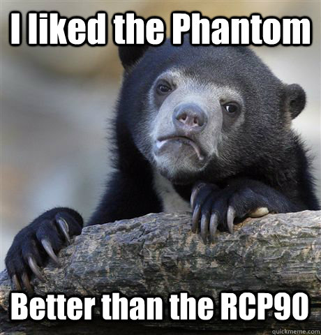 I liked the Phantom Better than the RCP90 - I liked the Phantom Better than the RCP90  Confession Bear