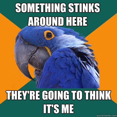 Something Stinks 
around here They're going to think it's me  Paranoid Parrot