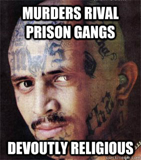 Murders rival prison gangs Devoutly religious   