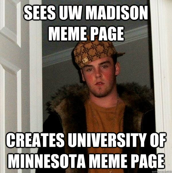 sees uw madison meme page creates university of minnesota meme page  Scumbag Steve