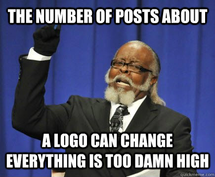 The number of posts about a logo can change everything is too damn high  Too Damn High