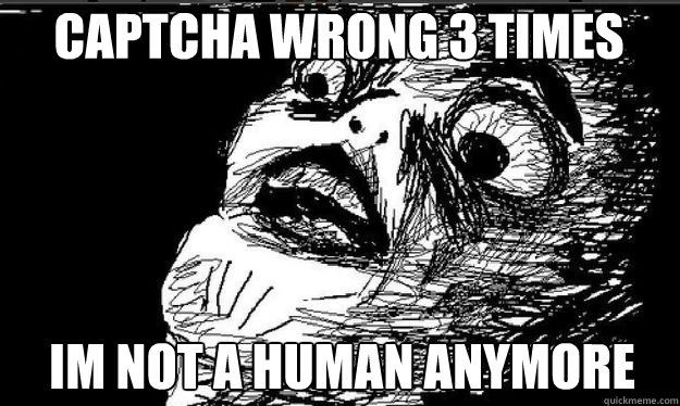 CAPTCHA WRONG 3 TIMES IM NOT A HUMAN ANYMORE Caption 3 goes here Caption 4 goes here  