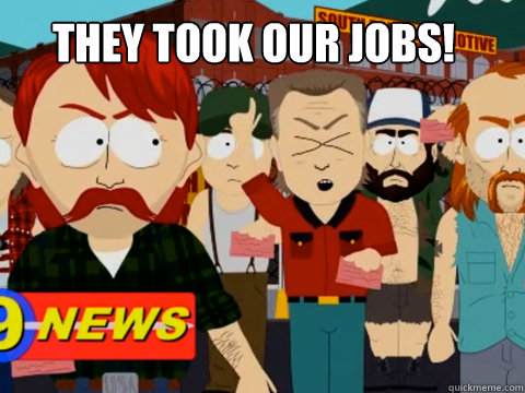 THEY TOOK OUR JOBS! - THEY TOOK OUR JOBS!  they took our jobs