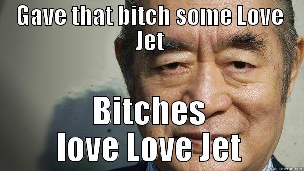 GAVE THAT BITCH SOME LOVE JET BITCHES LOVE LOVE JET Misc
