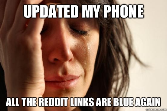 Updated My Phone All the reddit links are blue again  First World Problems