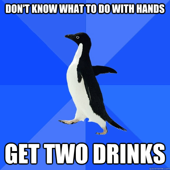 don't know what to do with hands get two drinks  Socially Awkward Penguin