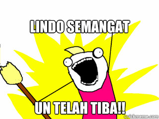 LINDO SEMANGAT UN TELAH TIBA!!  All The Things
