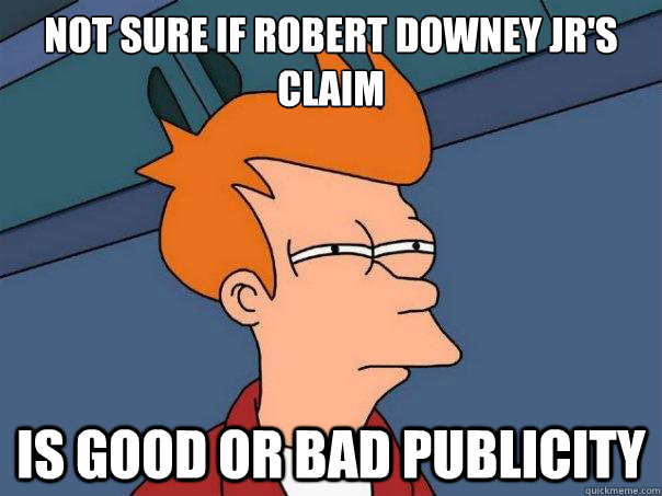 Not sure if Robert Downey Jr's claim Is good or bad publicity  Futurama Fry
