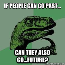 If people can go past...
 Can they also go...future? - If people can go past...
 Can they also go...future?  Dinosaur