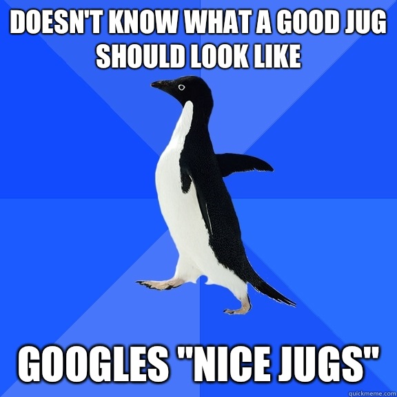 Doesn't know what a good jug should look like Googles 