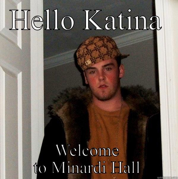 HELLO KATINA WELCOME TO MINARDI HALL Scumbag Steve