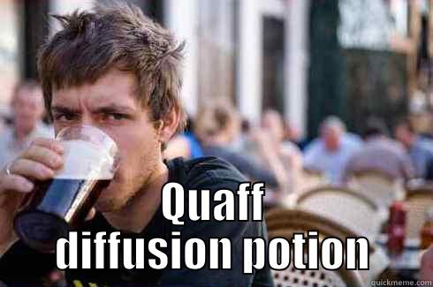 Quaff lol -  QUAFF DIFFUSION POTION Lazy College Senior