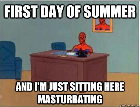 first day of summer And I'm just sitting here masturbating  Amazing Spiderman