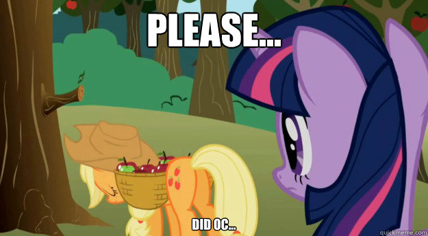 Please... Did oc...  MLP Meme Applejack