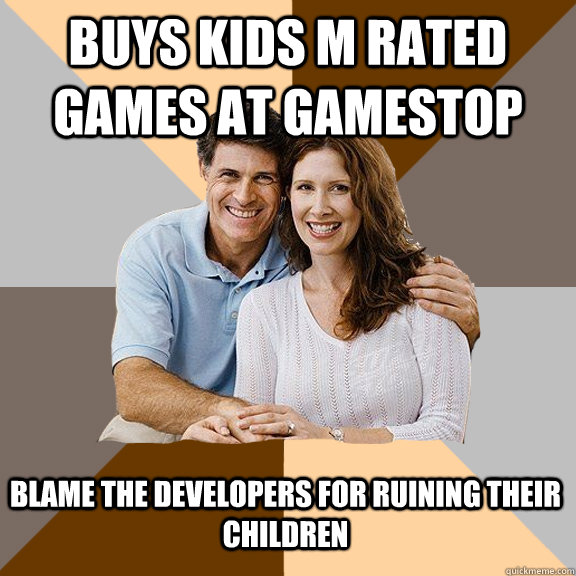 Buys kids M rated games at gamestop blame the developers for ruining their children  Scumbag Parents