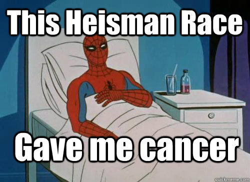 This Heisman Race Gave me cancer  