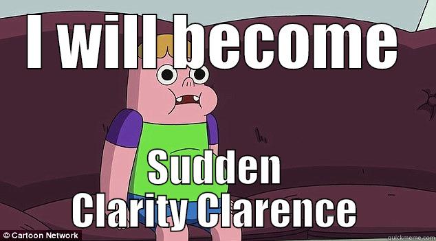 I WILL BECOME SUDDEN CLARITY CLARENCE Misc