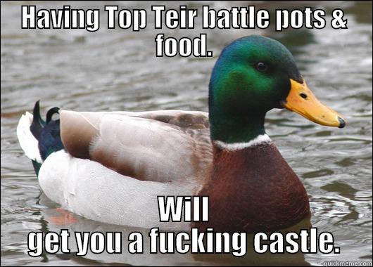 HAVING TOP TEIR BATTLE POTS & FOOD. WILL GET YOU A FUCKING CASTLE. Actual Advice Mallard