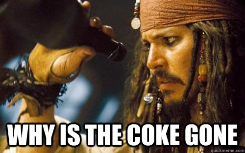  why is the coke gone -  why is the coke gone  Sad Jack Sparrow