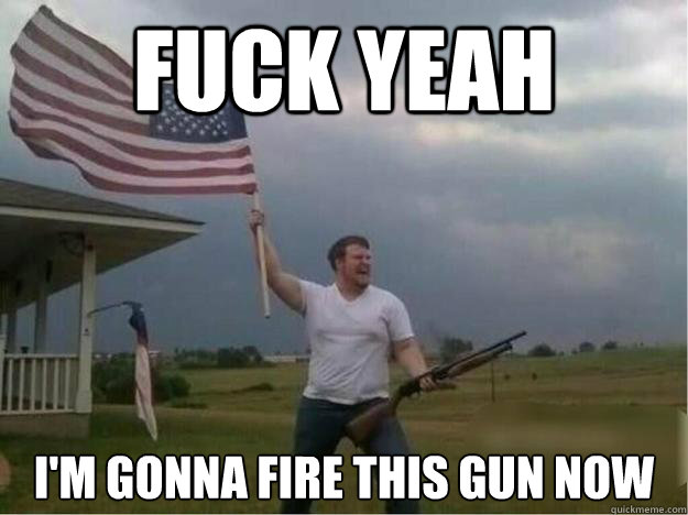 FUCK YEAH I'm gonna fire this gun now  