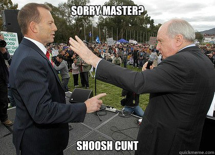 Sorry master?  Shoosh cunt  