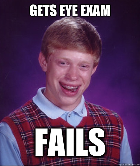 Gets eye exam Fails  Bad Luck Brian