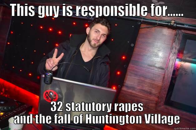 THIS GUY IS RESPONSIBLE FOR...... 32 STATUTORY RAPES AND THE FALL OF HUNTINGTON VILLAGE Misc