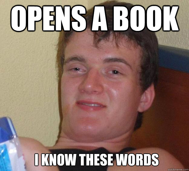 Opens a book I KNOW THESE WORDS   10 Guy