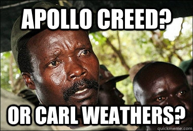 Apollo Creed? or Carl Weathers?  Kony