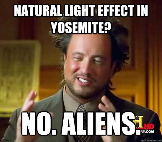 Natural light effect in Yosemite? No. Aliens.  Ancient Aliens