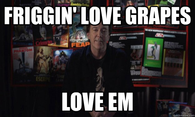 Friggin' love grapes love em - Friggin' love grapes love em  charles band