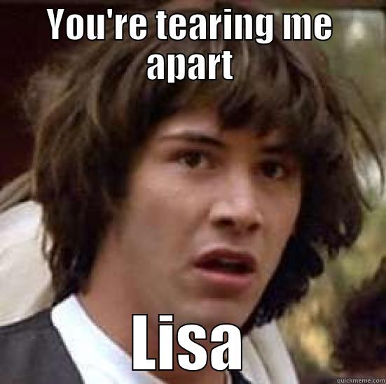 YOU'RE TEARING ME APART LISA conspiracy keanu