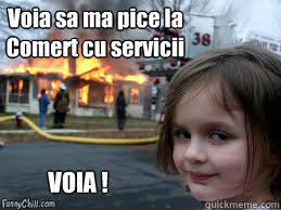 Voia sa ma pice la Comert cu servicii VOIA !  