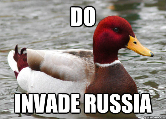 Do invade russia  Malicious Advice Mallard