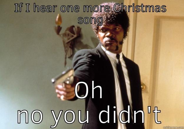 LIf I hear one more Christmas song - IF I HEAR ONE MORE CHRISTMAS SONG OH NO YOU DIDN'T Samuel L Jackson