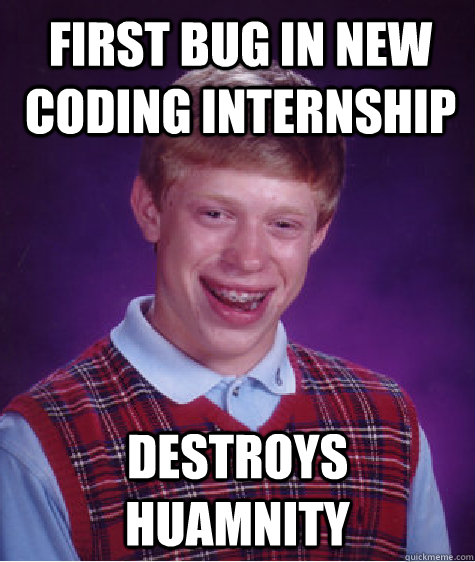 First Bug in New Coding Internship Destroys Huamnity  Bad Luck Brian