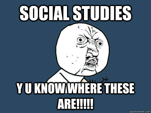 social studies y u know where these are!!!!!  Y U No